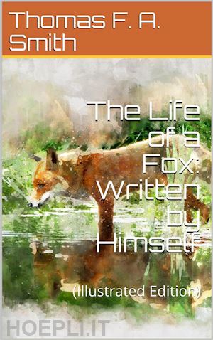 thomas f. a. smith - the life of a fox / written by himself