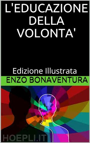 enzo bonaventura - l'educazione della volontà - edizione illustrata