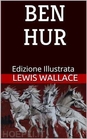 lewis wallace - ben hur - edizione illustrata