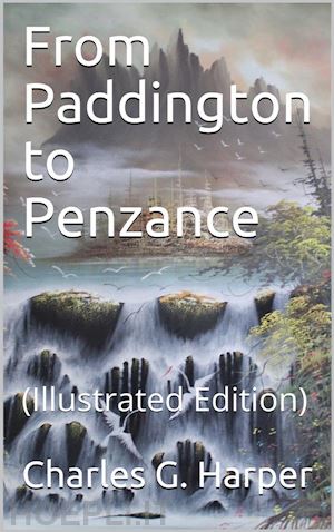 charles g. harper - from paddington to penzance / the record of a summer tramp from london to the land's end