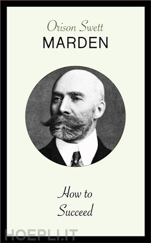 orison swett marden - how to succeed