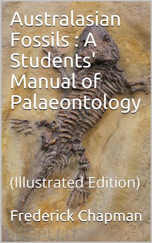 frederick chapman - australasian fossils / a students' manual of palaeontology