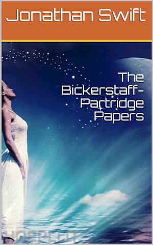 jonathan swift - the bickerstaff-partridge papers