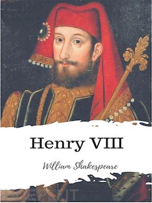 william shakespeare - henry viii