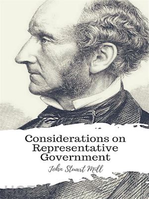 john stuart mill - considerations on representative government