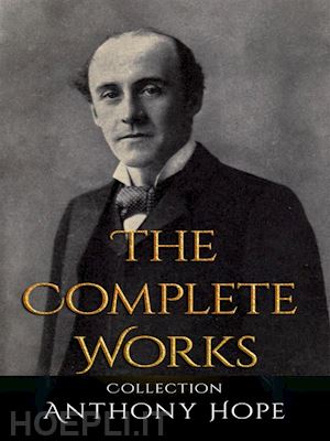 anthony hope - anthony hope: the complete works