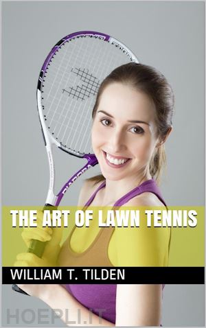 william t. tilden - the art of lawn tennis