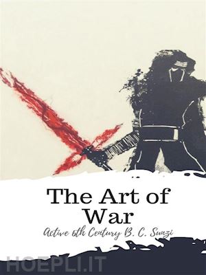 active 6th century b. c. sunzi - the art of war