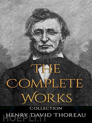 henry david thoreau - henry david thoreau: the complete works