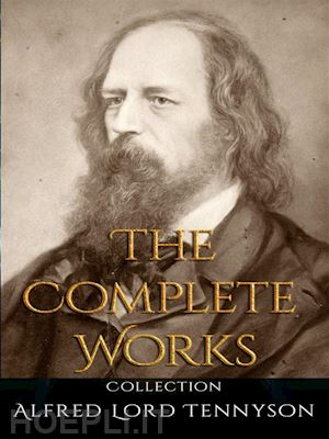 alfred lord tennyson - alfred lord tennyson: the complete works