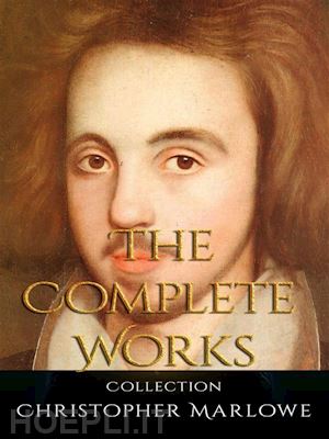 christopher marlowe - christopher marlowe: the complete works