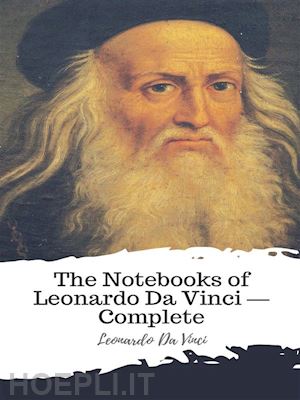 leonardo da vinci - the notebooks of leonardo da vinci — complete