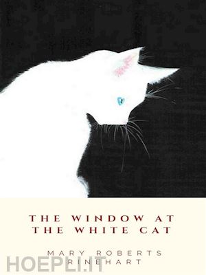 mary roberts rinehart - the window at the white cat
