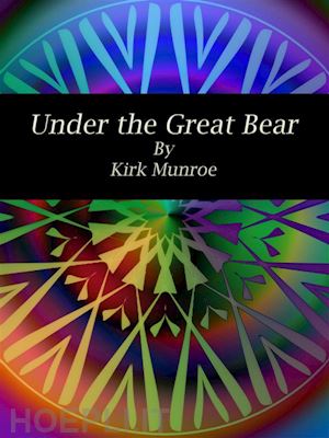 kirk munroe - under the great bear