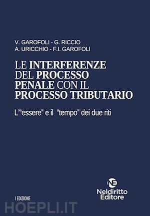 garofoli v.; riccio g.; uricchio a. - interferenze del processo penale col processo tributario