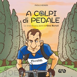 reineri paolo - a colpi di pedale. la straordinaria storia di gino bartali