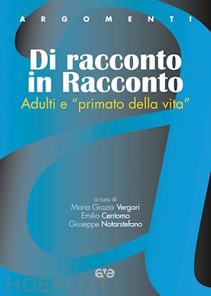 centomo emilio; notarstefano giuseppe; vergari maria grazia - dire e dare. adulti e «primato della vita»