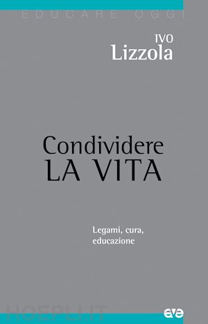 lizzola ivo - condividere la vita