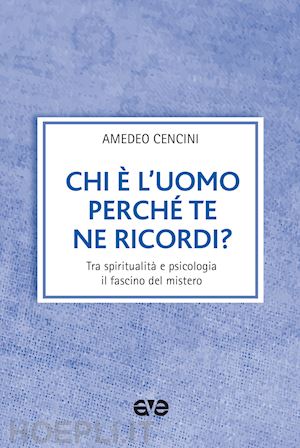 cencini amedeo - chi e l' uomo perche' te ne ricordi