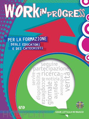 azione cattolica ragazzi(curatore) - work in progress. per la formazione degli educatori e dei catechisti 2020/2021