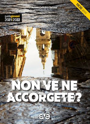 azione cattolica italiana; settore giovani - non ve ne accorgete? guida giovani 2021-2022