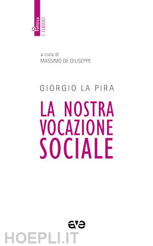 la pira giorgio - la nostra vocazione sociale. nuova ediz.