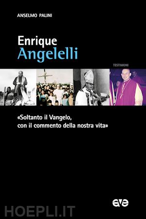 palini anselmo - enrique angelelli. «soltanto il vangelo, con il commento della nostra vita»