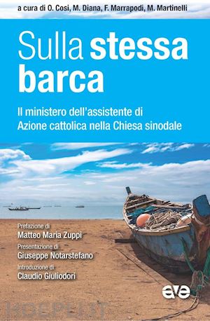 cosi o. (curatore); diana m. (curatore); marrapodi f. (curatore); martinelli m. (curatore) - sulla stessa barca. il ministero dell'assistente di azione cattolica nella chies