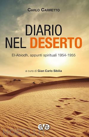 carretto carlo; sibilia g. c. (curatore) - diario nel deserto. el-abiodh, appunti spirituali 1954-1955