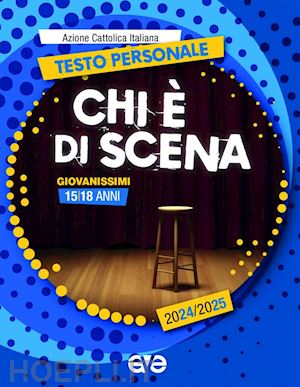 azione cattolica italiana; settore giovani(curatore) - chi è di scena. testo personale giovanissimi 2024-2025