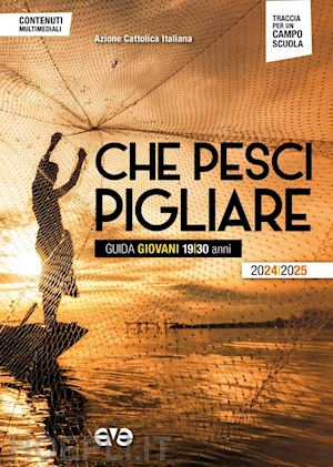 azione cattolica italiana (curatore) - che pesci pigliare. guida giovani 19/30 anni 2024/2025