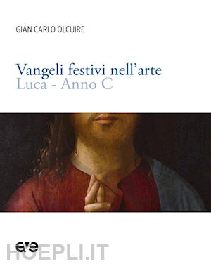 olcuire gian carlo - vangeli festivi nell'arte. luca anno c