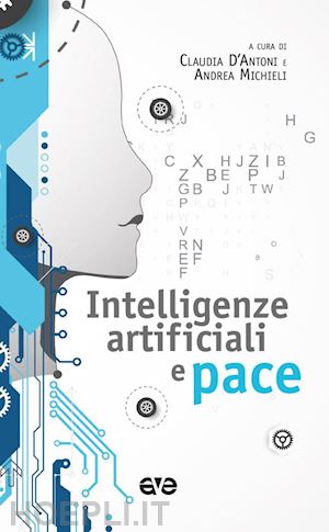 d'antoni c.(curatore); michieli a.(curatore) - intelligenze artificiali e pace