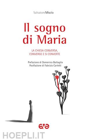 miscio salvatore - il sogno di maria. la chiesa conversa, converge e si converte