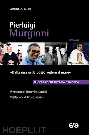 palini anselmo - pierluigi murgioni. «dalla mia cella posso vedere il mare». nuova ediz.