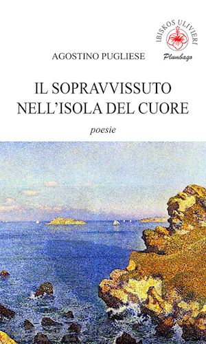 pugliese agostino - il sopravvissuto nell'isola del cuore. poesie