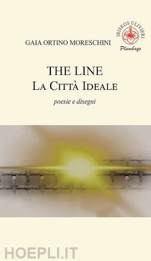 ortino moreschini gaia - the line. la città ideale