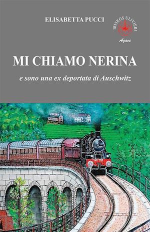 pucci elisabetta - mi chiamo nerina. e sono una ex deportata di auschwitz