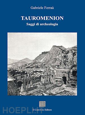 ferrau' gabriele - tauromenion (taormina). saggi di archeologia