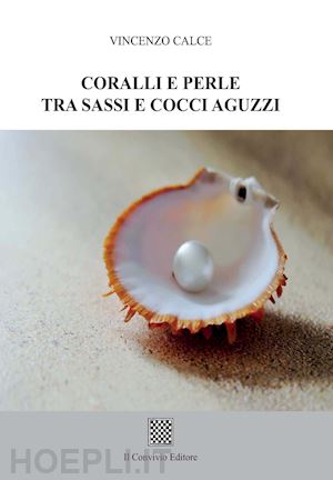 calce vincenzo - coralli e perle tra sassi e cocci aguzzi