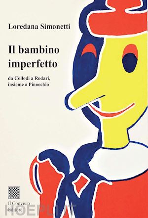 simonetti loredana - il bambino imperfetto. da collodi a rodari, insieme a pinocchio