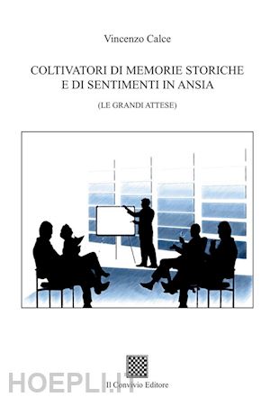 calce vincenzo - coltivatori di memorie storiche e di sentimenti in ansia. (le grandi attese)