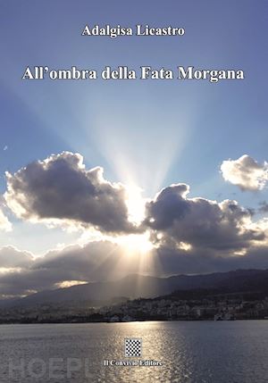 licastro adalgisa - all'ombra della fata morgana