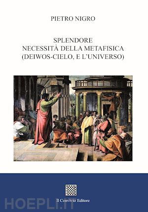 nigro pietro - splendore. necessità della metafisica (deiwos-cielo, e l'universo)