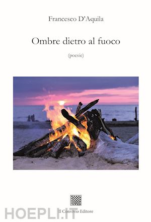 d'aquila francesco - ombre dietro al fuoco