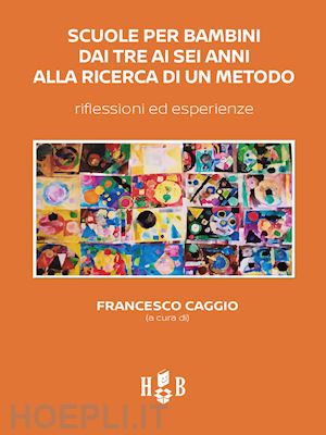 caggio francesco (curatore) - scuole per bambini dai tre ai sei anni alla ricerca di un metodo.