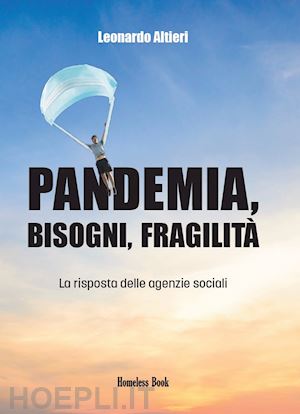 altieri leonardo - pandemia, bisogni, fragilita'. la risposta delle agenzie sociali