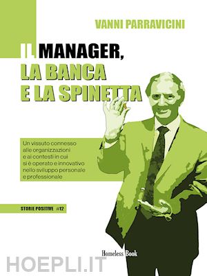 parravicini giovanni - il manager, la banca e la spinetta. un vissuto connesso alle organizzazioni e ai contesti in cui si è operato e innovativo nello sviluppo personale e professionale