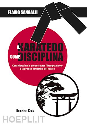 sangalli flavio - il karatedo come disciplina. considerazioni e proposte per l'insegnamento e la pratica educativa del karate