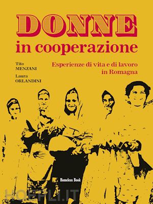 menzani tito; orlandini laura - donne in cooperazione. esperienze di vita e di lavoro in romagna